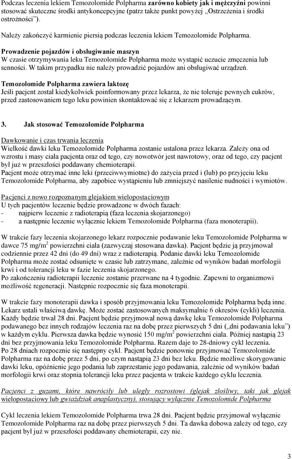 Prowadzenie pojazdów i obsługiwanie maszyn W czasie otrzymywania leku Temozolomide Polpharma może wystąpić uczucie zmęczenia lub senności.