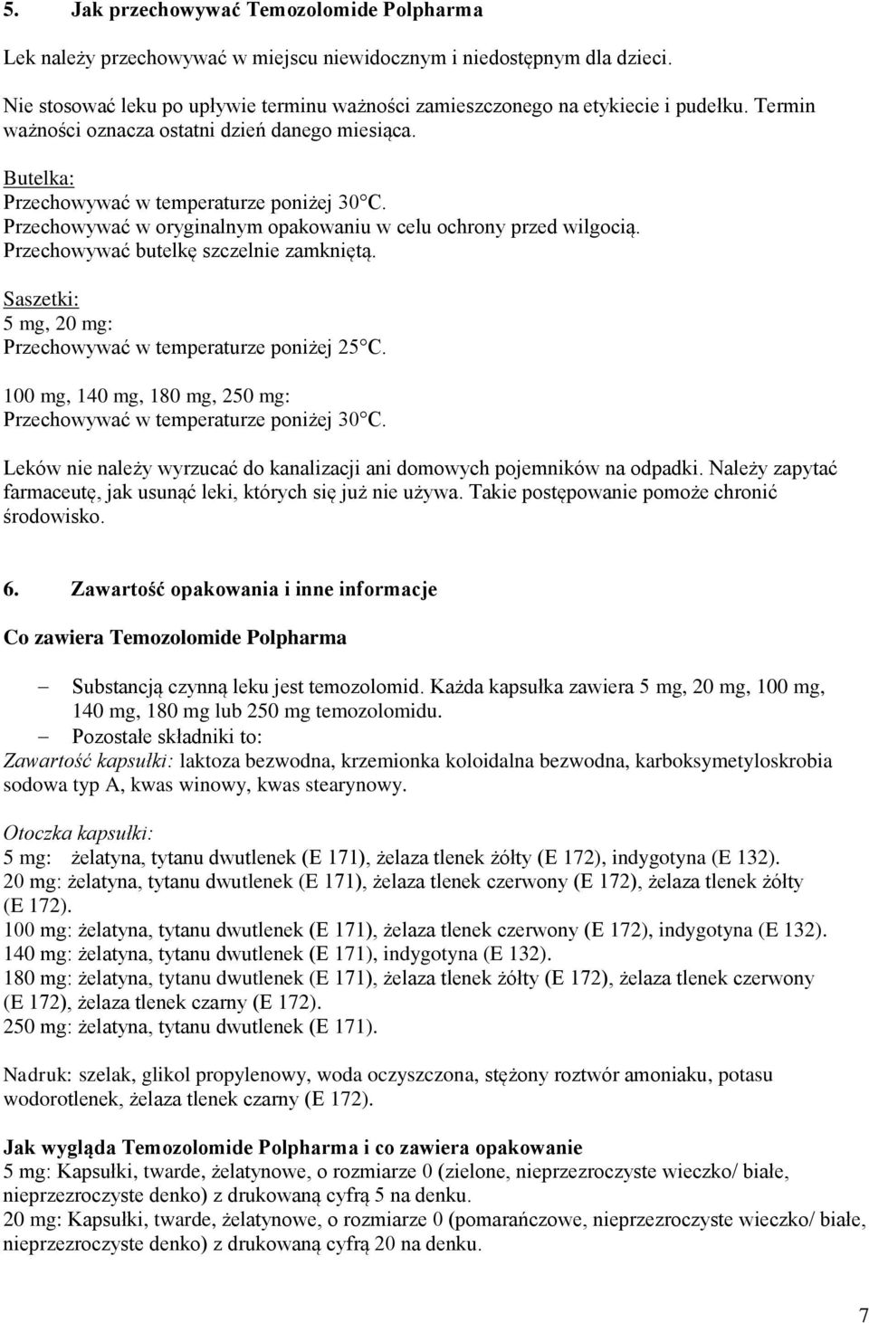 Przechowywać w oryginalnym opakowaniu w celu ochrony przed wilgocią. Przechowywać butelkę szczelnie zamkniętą. Saszetki: 5 mg, 20 mg: Przechowywać w temperaturze poniżej 25 C.