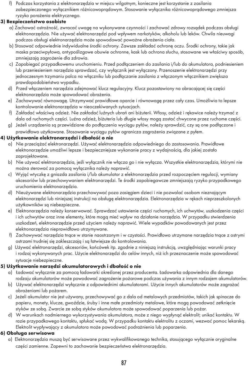 3) Bezpieczeństwo osobiste a) Zachować ostrożność, zwracać uwagę na wykonywane czynności i zachować zdrowy rozsądek podczas obsługi elektronarzędzia.