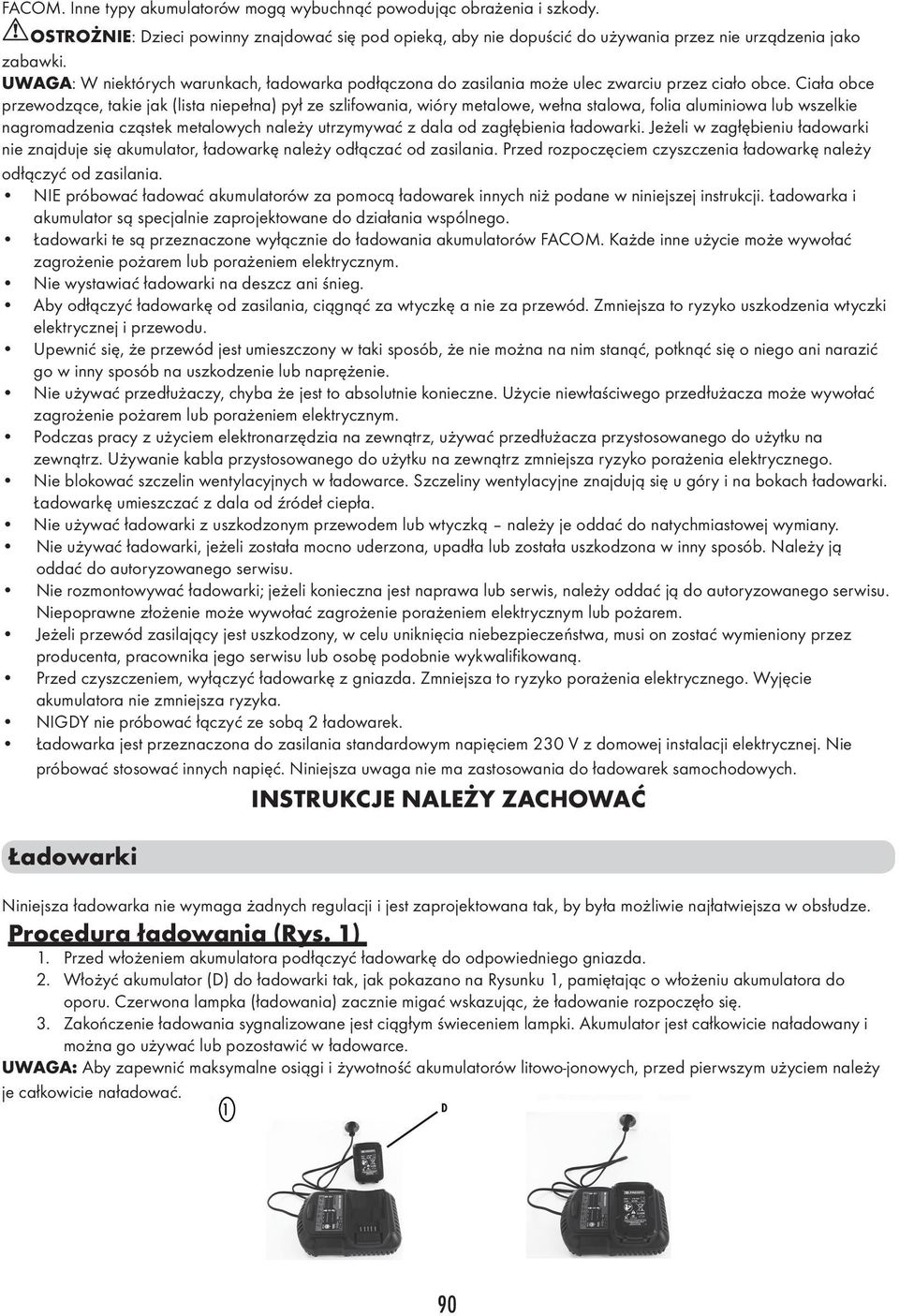 Ciała obce przewodzące, takie jak (lista niepełna) pył ze szlifowania, wióry metalowe, wełna stalowa, folia aluminiowa lub wszelkie nagromadzenia cząstek metalowych należy utrzymywać z dala od