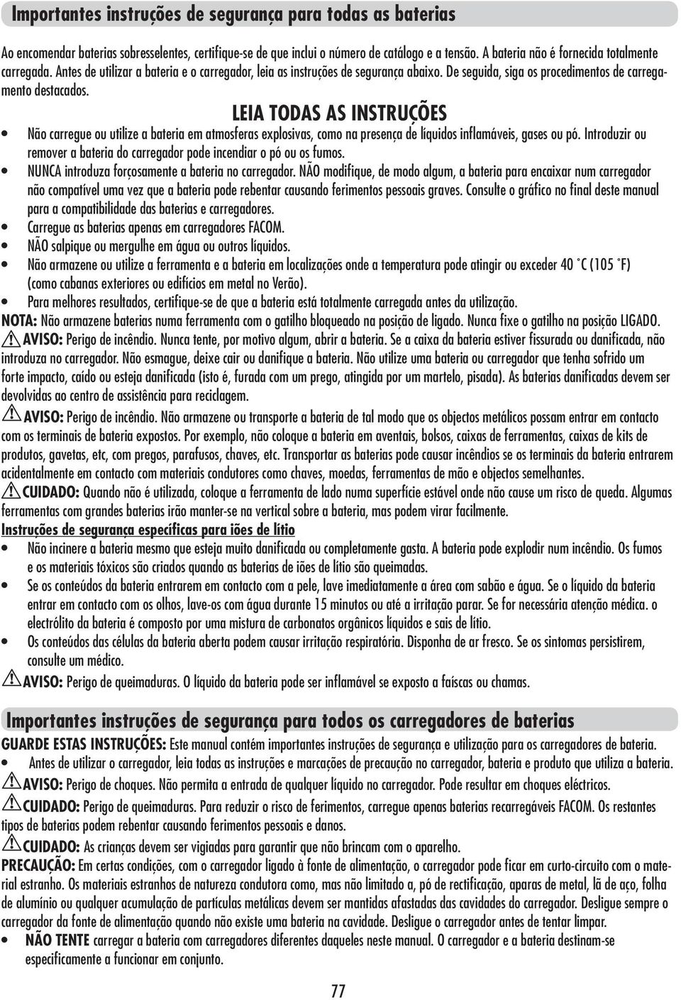 LEIA TODAS AS INSTRUÇÕES Não carregue ou utilize a bateria em atmosferas explosivas, como na presença de líquidos inflamáveis, gases ou pó.