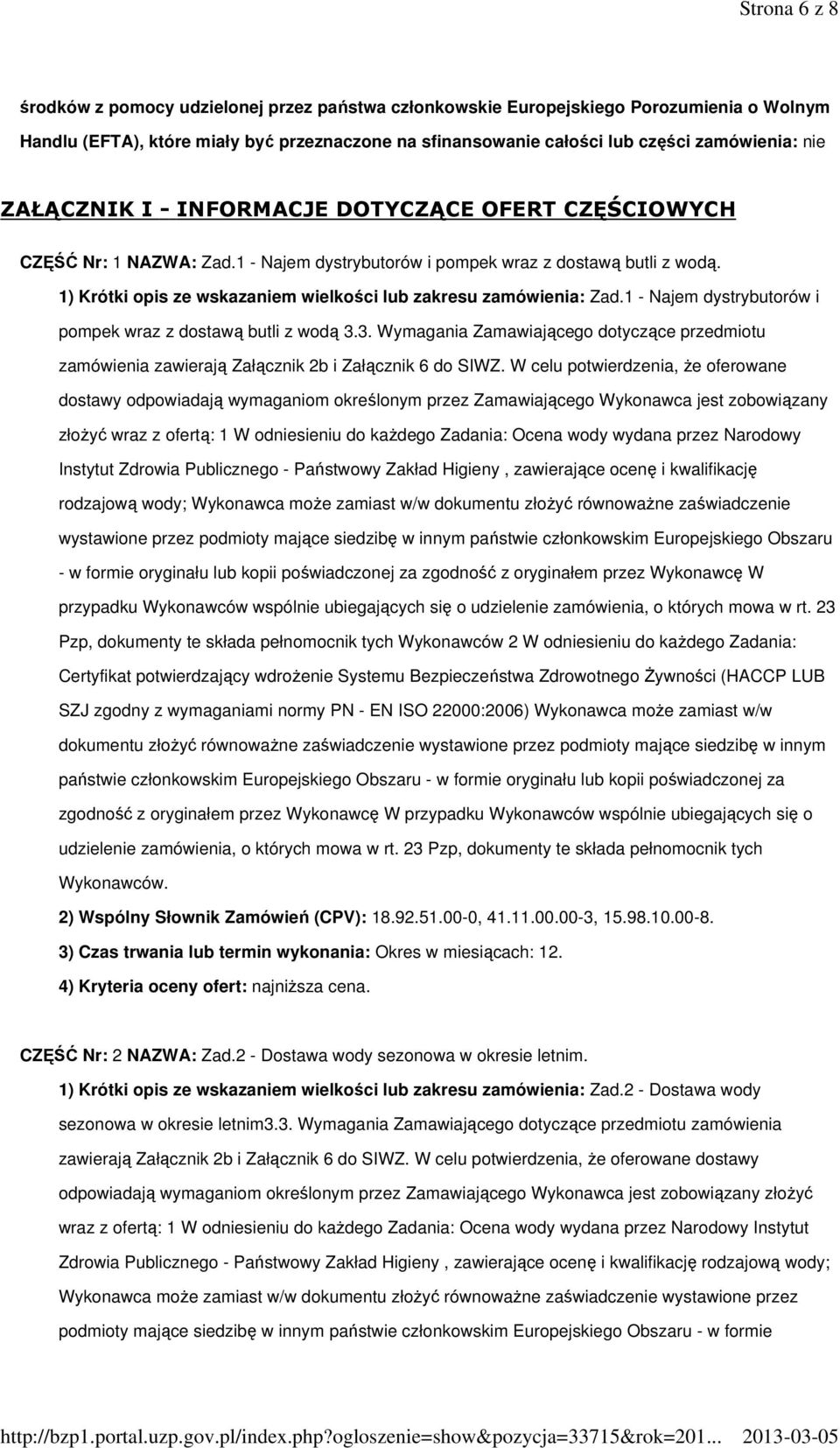 1) Krótki opis ze wskazaniem wielkości lub zakresu zamówienia: Zad.1 - Najem dystrybutorów i pompek wraz z dostawą butli z wodą 3.