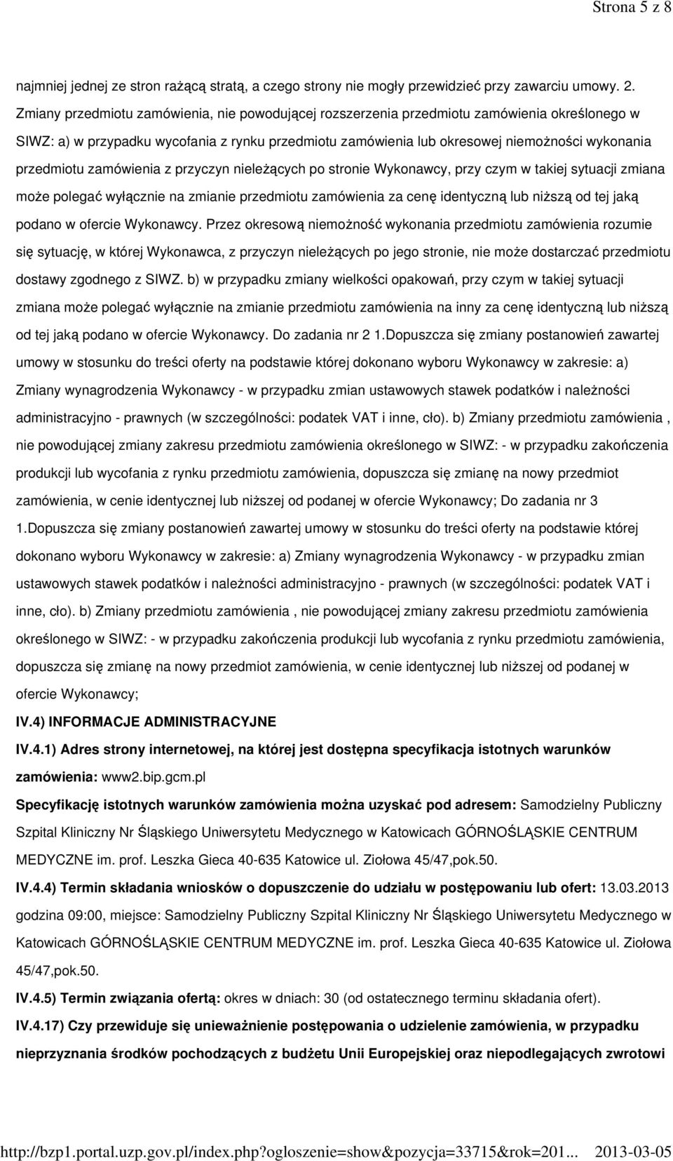 przedmiotu zamówienia z przyczyn nieleŝących po stronie Wykonawcy, przy czym w takiej sytuacji zmiana moŝe polegać wyłącznie na zmianie przedmiotu zamówienia za cenę identyczną lub niŝszą od tej jaką