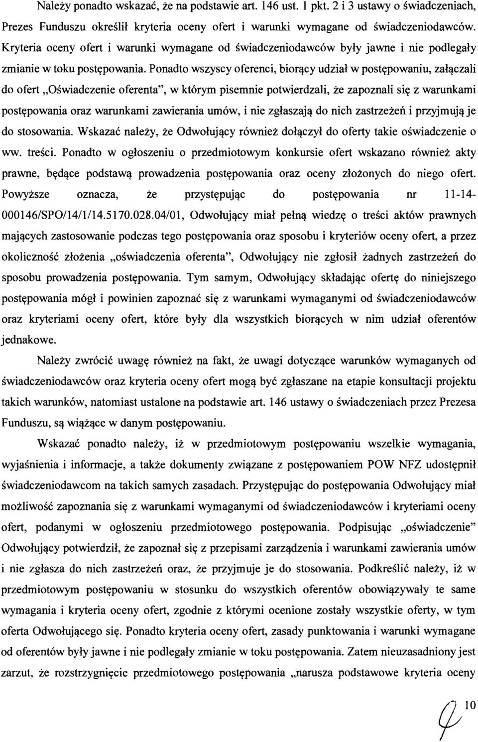 Ponadto wszyscy oferenci, biorl:lcy udzial w post~powaniu, zall:lczali do ofert "Oswiadczenie oferenta", w ktorym pisemnie potwierdzali, ze zapoznali si~ z warunkami post~powania oraz warunkami