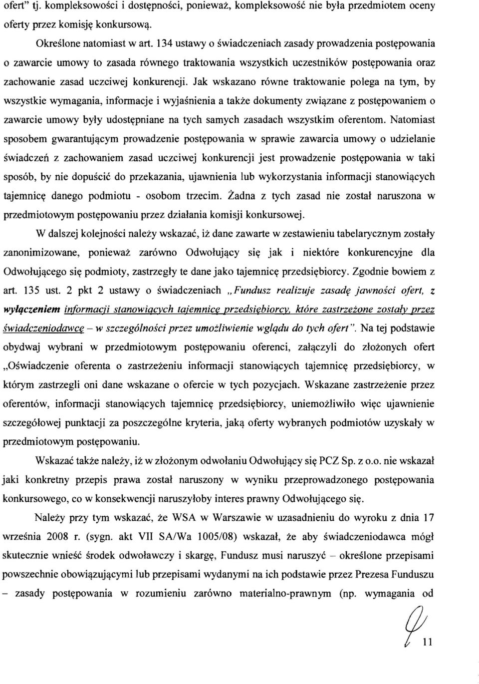 Jak wskazano rowne traktowanie polega na tym, by wszystkie wymagania, informacje i wyjasnienia a takze dokumenty zwi'lzane z post~powaniem 0 zawarcie umowy byly udost~pniane na tych samych zasadach