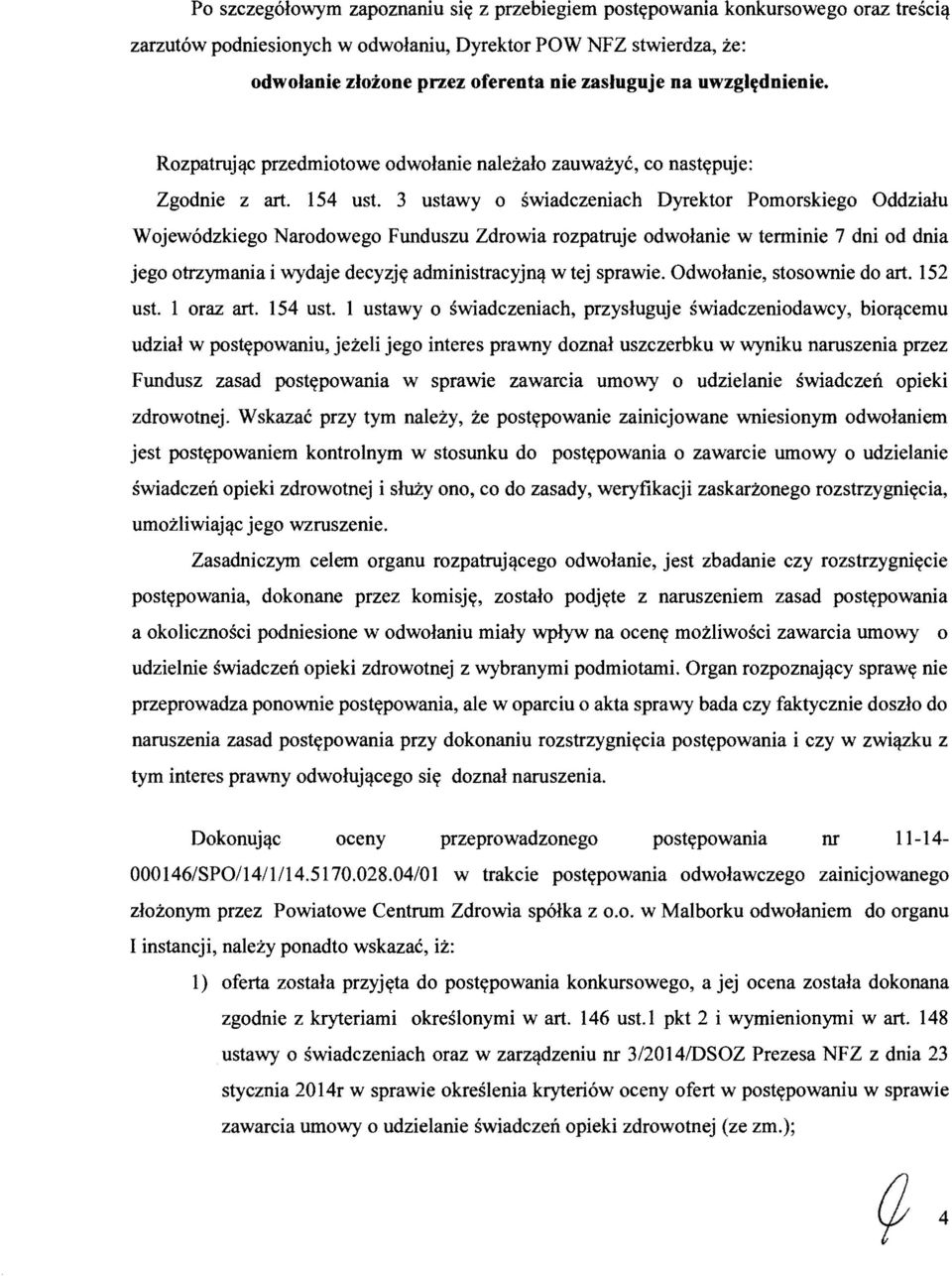 3 ustawy 0 swiadczeniach Dyrektor Pomorskiego Oddzialu Wojewodzkiego Narodowego Funduszu Zdrowia rozpatruje odwolanie w terminie 7 dni od dnia jego otrzymania i wydaje decyzj~ administracyjn'l w tej