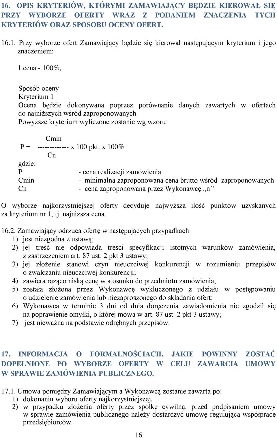 Powyższe kryterium wyliczone zostanie wg wzoru: Cmin P = ------------- x 100 pkt.