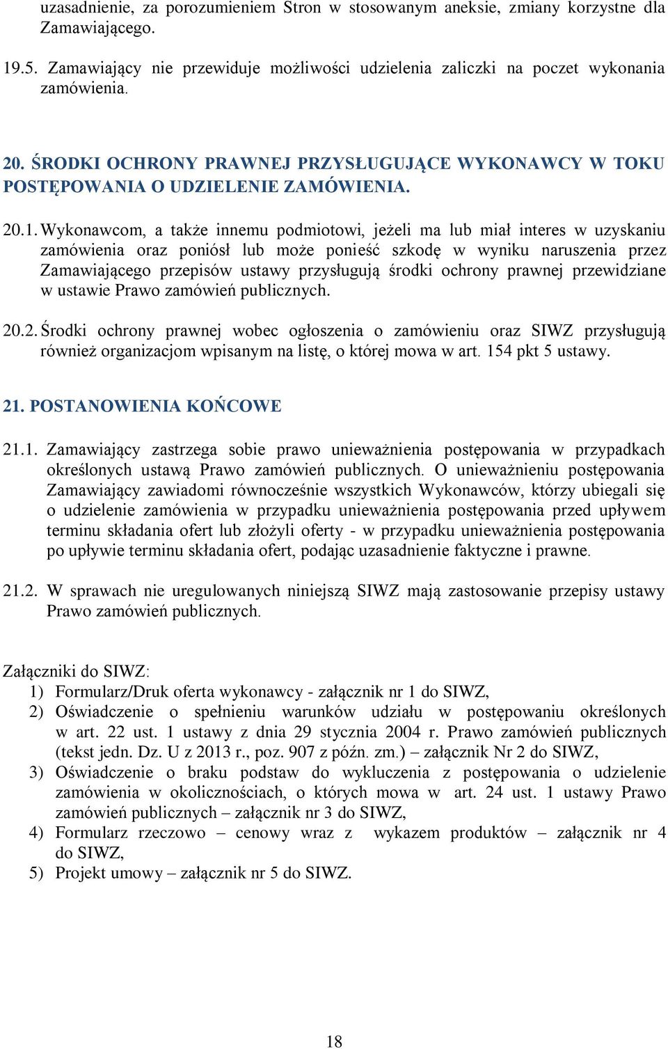 Wykonawcom, a także innemu podmiotowi, jeżeli ma lub miał interes w uzyskaniu zamówienia oraz poniósł lub może ponieść szkodę w wyniku naruszenia przez Zamawiającego przepisów ustawy przysługują