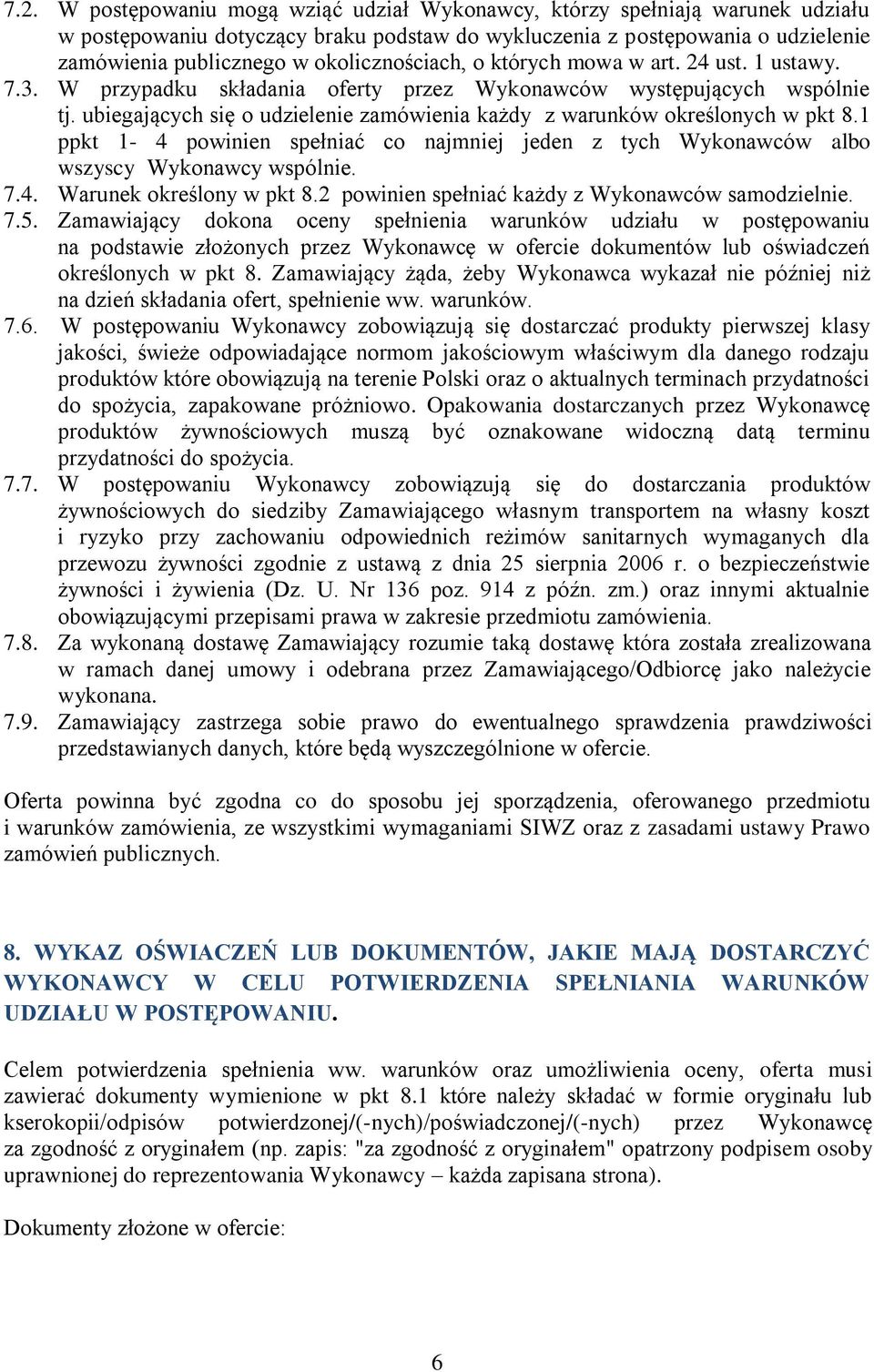 ubiegających się o udzielenie zamówienia każdy z warunków określonych w pkt 8.1 ppkt 1-4 powinien spełniać co najmniej jeden z tych Wykonawców albo wszyscy Wykonawcy wspólnie. 7.4. Warunek określony w pkt 8.