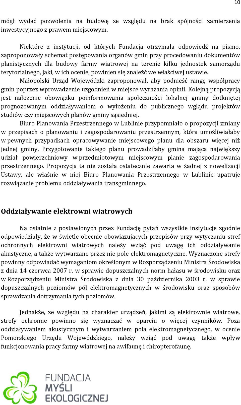 terenie kilku jednostek samorządu terytorialnego, jaki, w ich ocenie, powinien się znaleźć we właściwej ustawie.