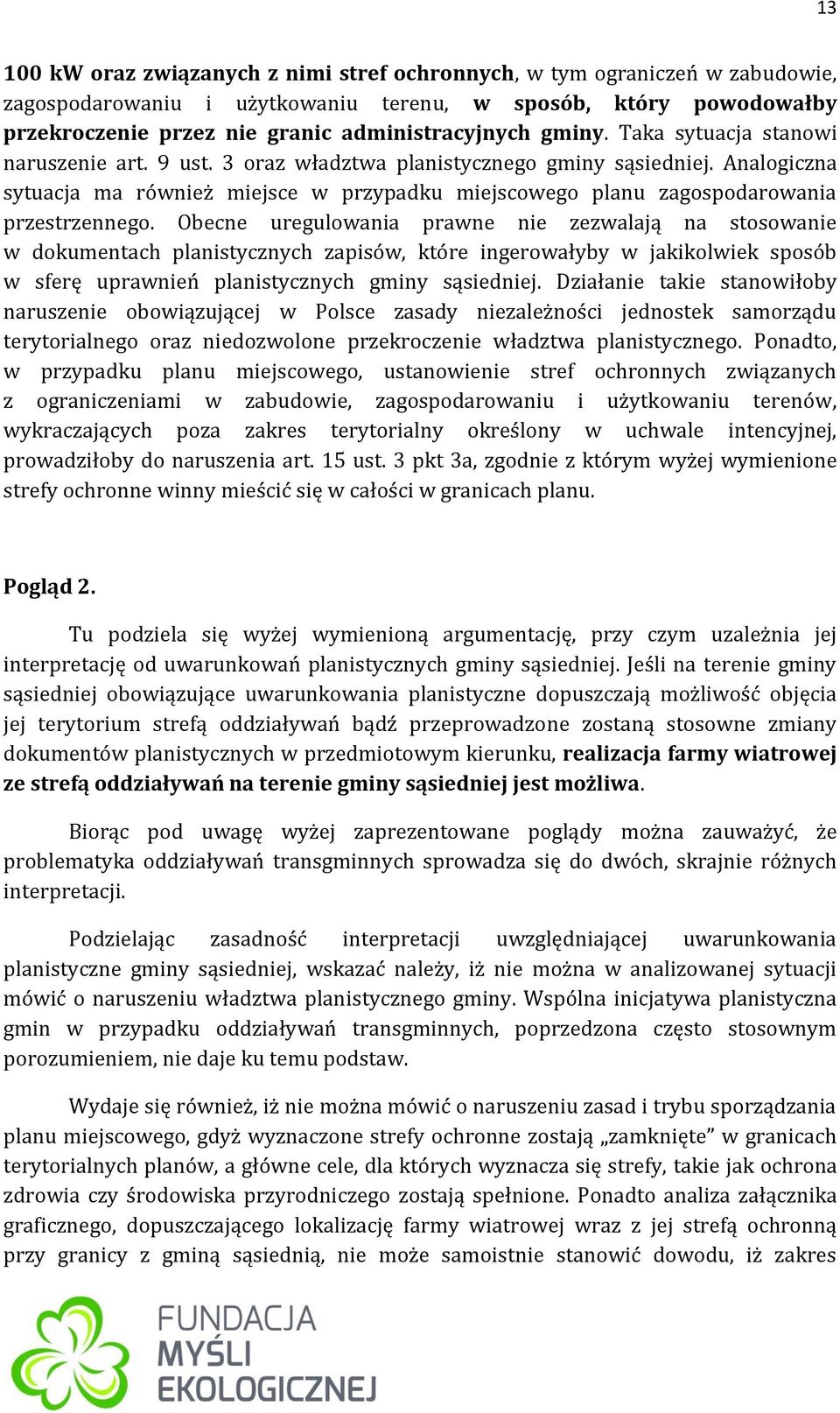 Analogiczna sytuacja ma również miejsce w przypadku miejscowego planu zagospodarowania przestrzennego.