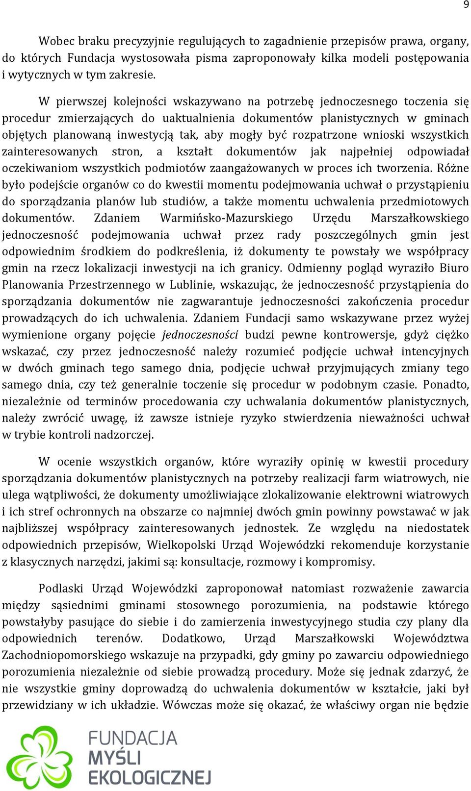 rozpatrzone wnioski wszystkich zainteresowanych stron, a kształt dokumentów jak najpełniej odpowiadał oczekiwaniom wszystkich podmiotów zaangażowanych w proces ich tworzenia.