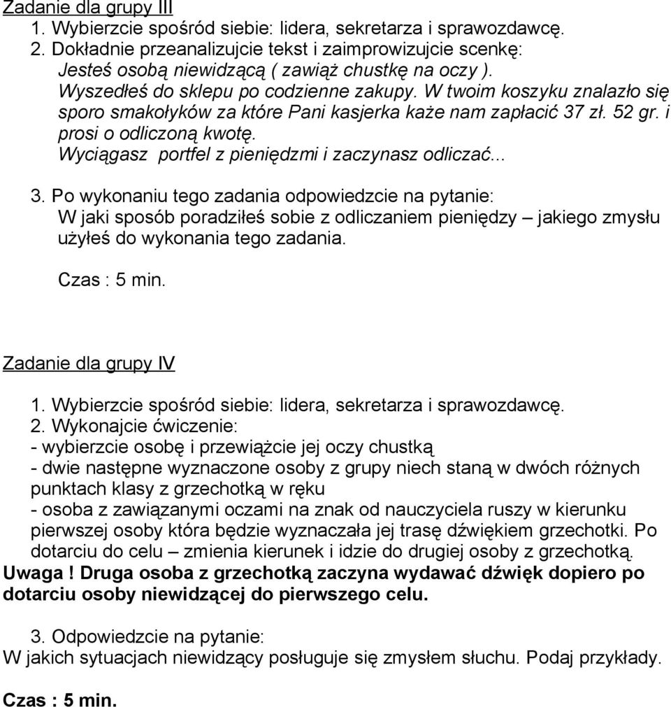 .. W jaki sposób poradziłeś sobie z odliczaniem pieniędzy jakiego zmysłu użyłeś do wykonania tego zadania. Zadanie dla grupy IV 2.