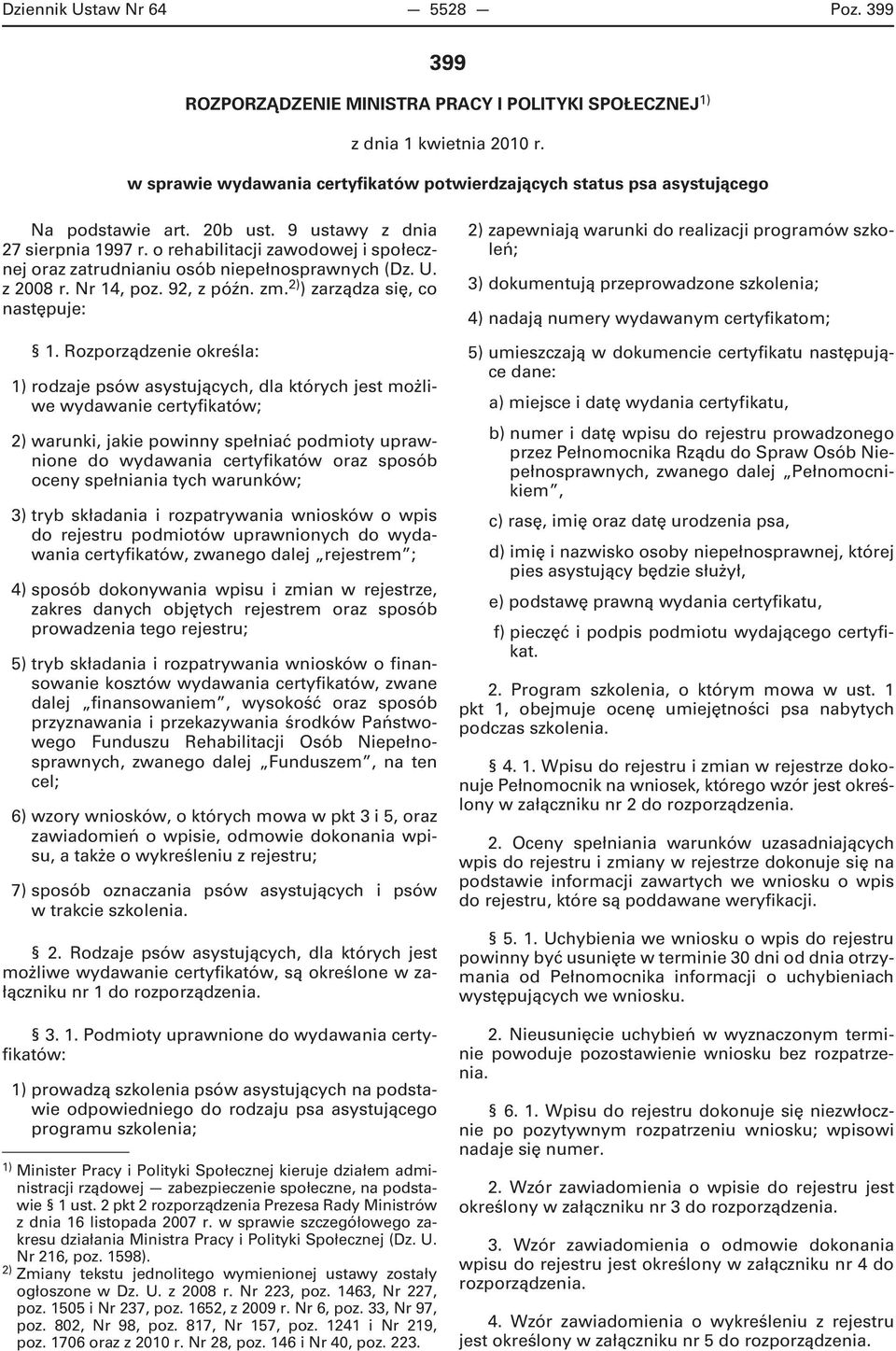 o rehabilitacji zawodowej i społecznej oraz zatrudnianiu osób niepełnosprawnych (Dz. U. z 2008 r. Nr 14, poz. 92, z późn. zm. 2) ) zarządza się, co następuje: 1.