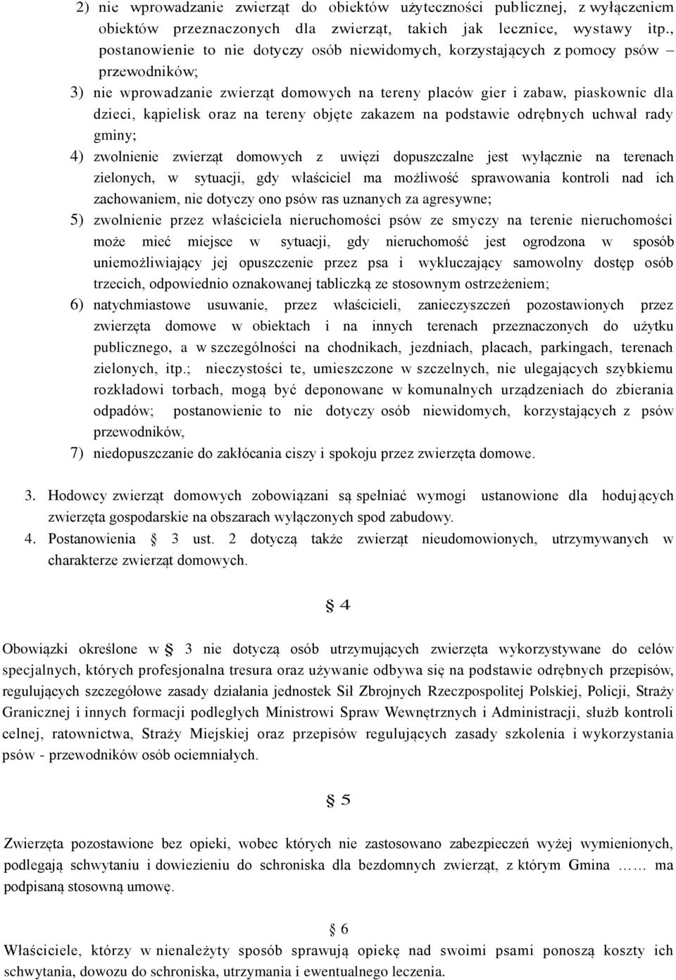 na tereny objęte zakazem na podstawie odrębnych uchwał rady gminy; 4) zwolnienie zwierząt domowych z uwięzi dopuszczalne jest wyłącznie na terenach zielonych, w sytuacji, gdy właściciel ma możliwość