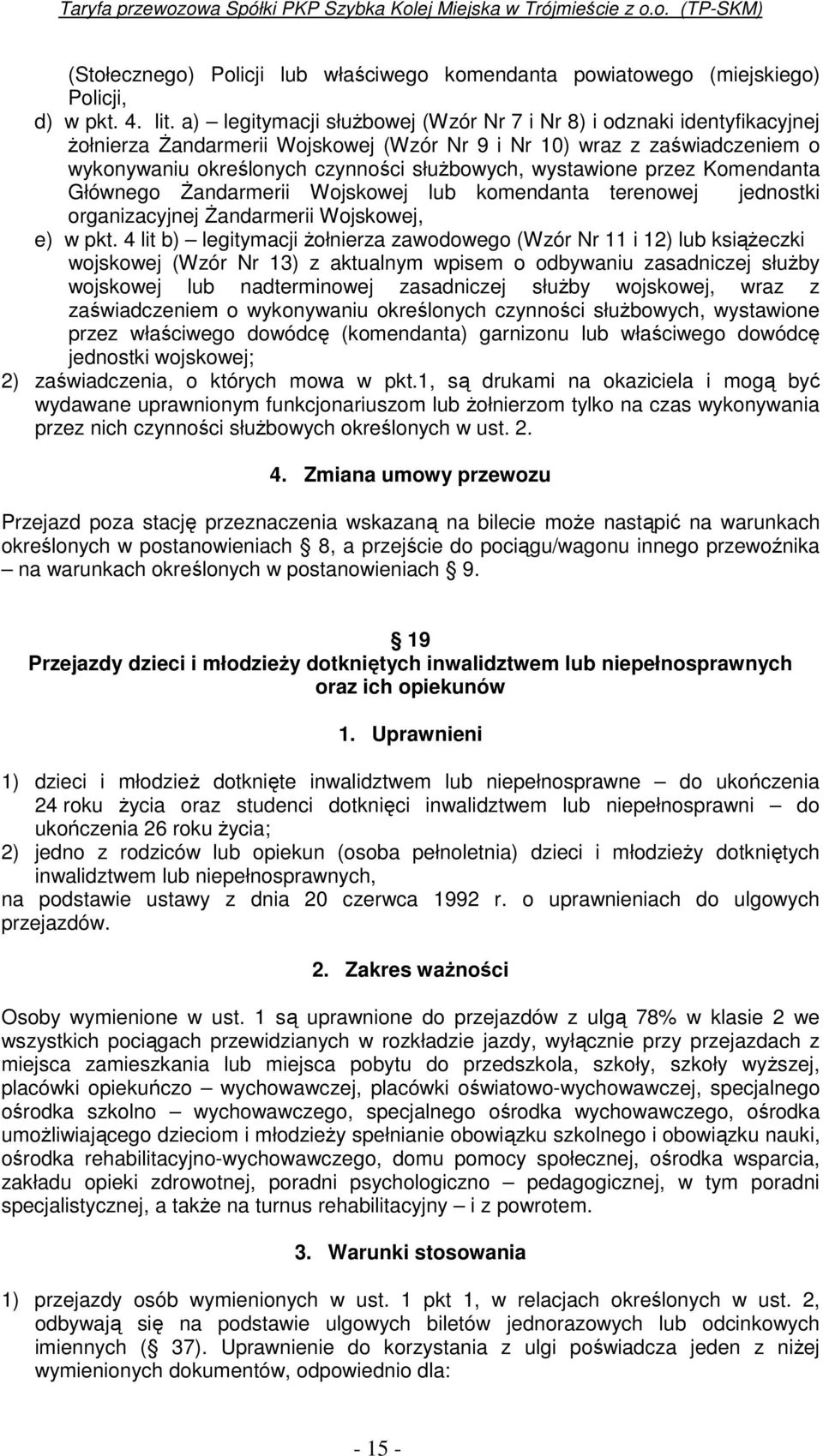 wystawione przez Komendanta Głównego śandarmerii Wojskowej lub komendanta terenowej jednostki organizacyjnej śandarmerii Wojskowej, e) w pkt.