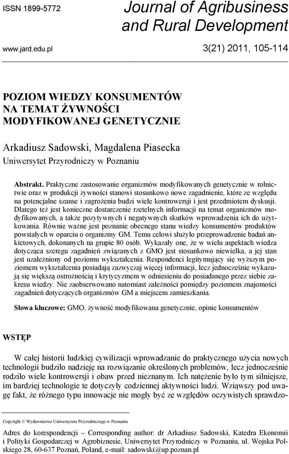 Praktyczne zastosowanie organizmów modyfikowanych genetycznie w rolnictwie oraz w produkcji żywności stanowi stosunkowo nowe zagadnienie, które ze względu na potencjalne szanse i zagrożenia budzi