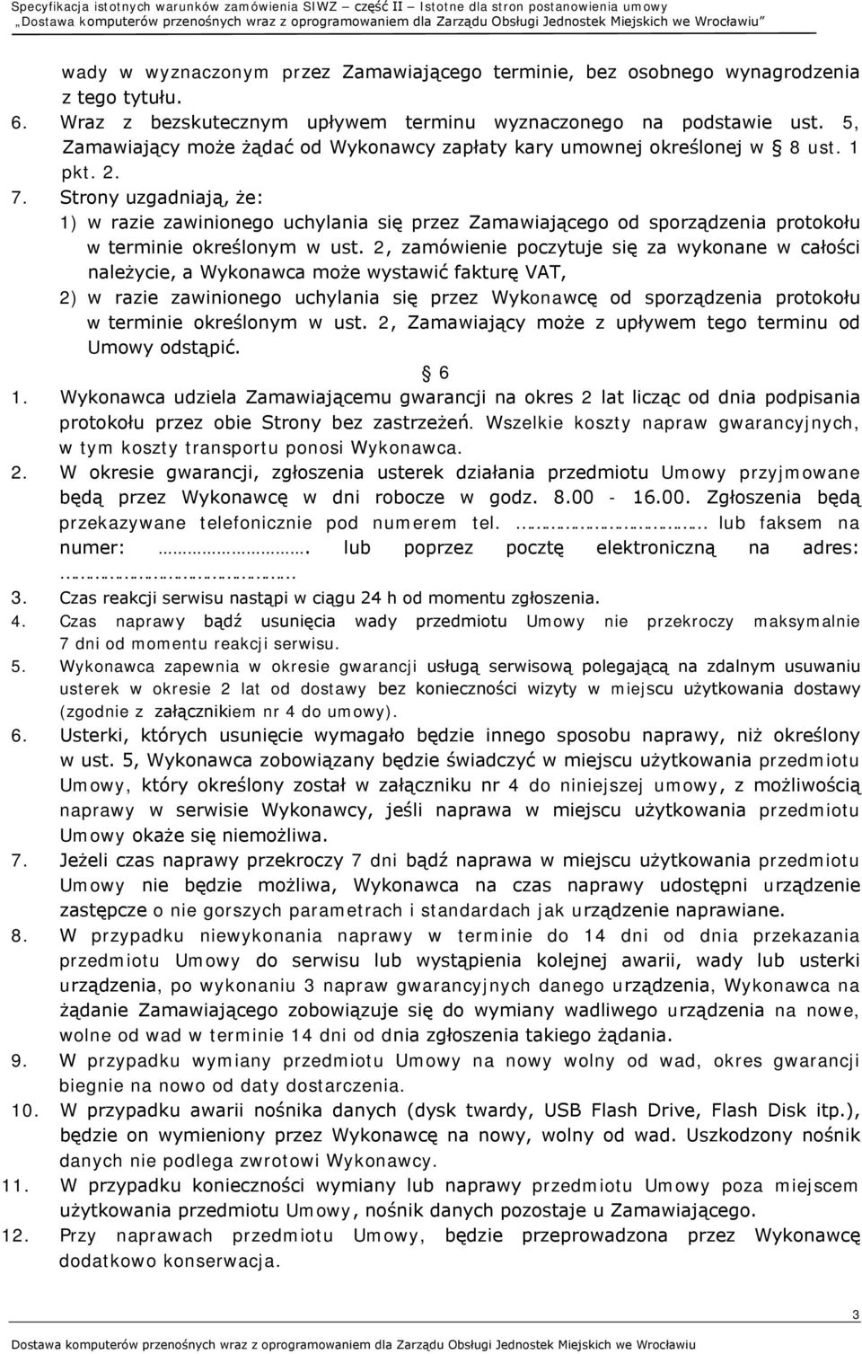 Strony uzgadniają, że: 1) w razie zawinionego uchylania się przez Zamawiającego od sporządzenia protokołu w terminie określonym w ust.