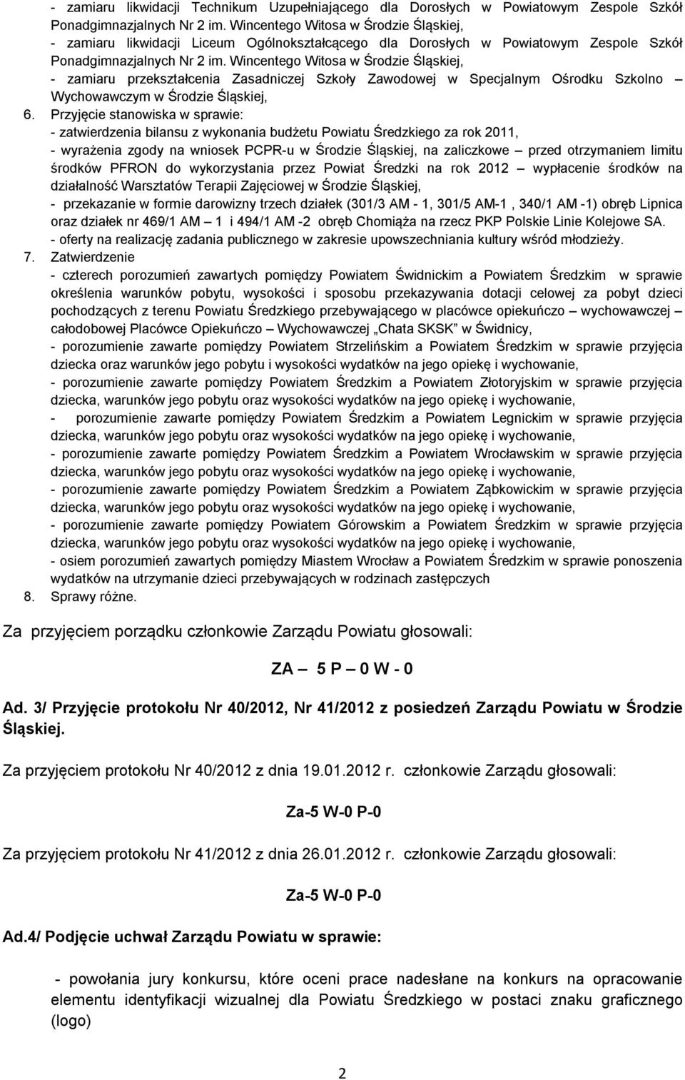 Wincentego Witosa w Środzie Śląskiej, - zamiaru przekształcenia Zasadniczej Szkoły Zawodowej w Specjalnym Ośrodku Szkolno Wychowawczym w Środzie Śląskiej, 6.