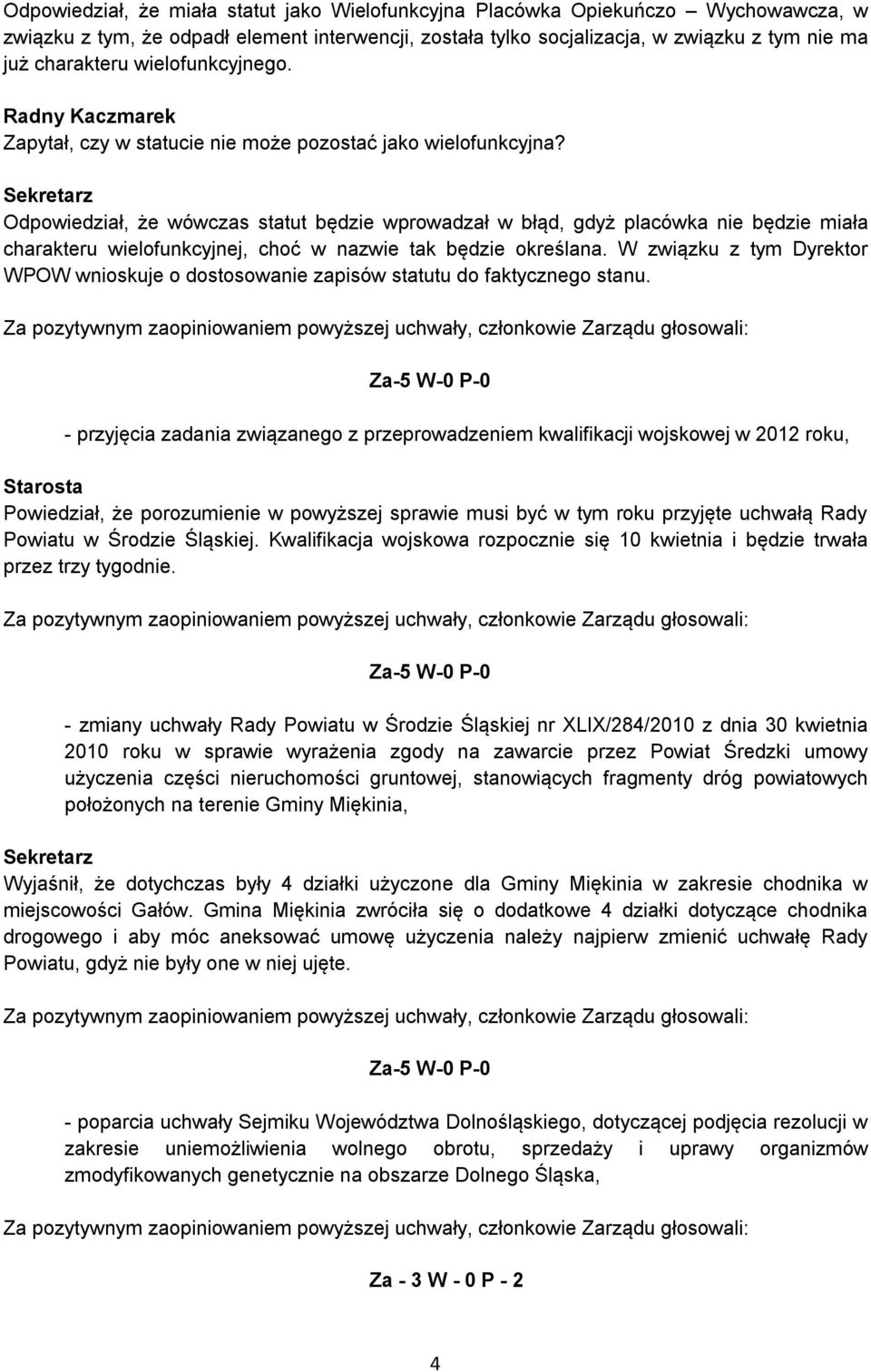 Odpowiedział, że wówczas statut będzie wprowadzał w błąd, gdyż placówka nie będzie miała charakteru wielofunkcyjnej, choć w nazwie tak będzie określana.