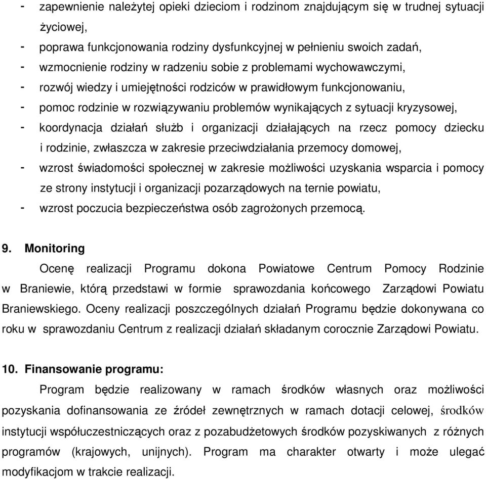 koordynacja działań służb i organizacji działających na rzecz pomocy dziecku i rodzinie, zwłaszcza w zakresie przeciwdziałania przemocy domowej, - wzrost świadomości społecznej w zakresie możliwości