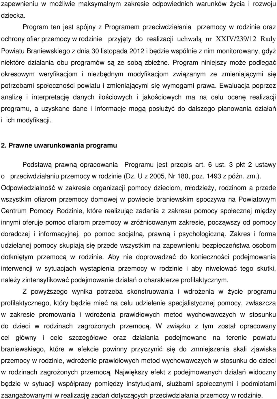 listopada 2012 i będzie wspólnie z nim monitorowany, gdyż niektóre działania obu programów są ze sobą zbieżne.