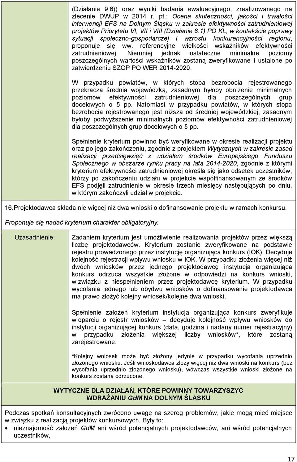 1) PO KL, w kontekście poprawy sytuacji społeczno-gospodarczej i wzrostu konkurencyjności regionu, proponuje się ww. referencyjne wielkości wskaźników efektywności zatrudnieniowej.