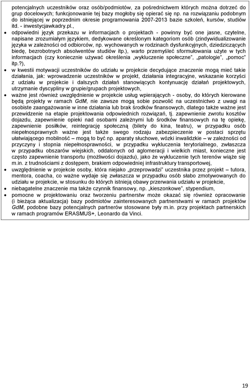 , odpowiedni język przekazu w informacjach o projektach - powinny być one jasne, czytelne, napisane zrozumiałym językiem, dedykowane określonym kategoriom osób (zindywidualizowanie języka w