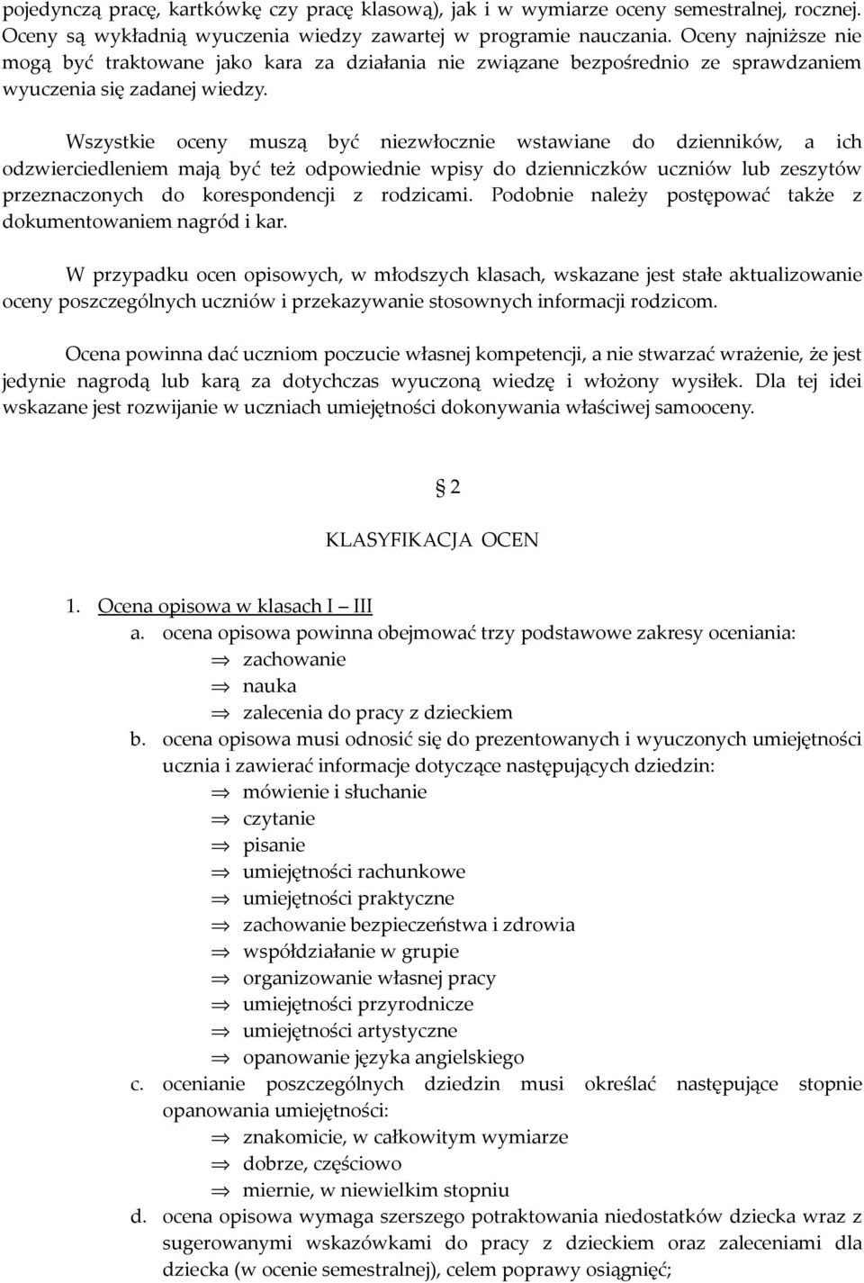 Wszystkie oceny muszą być niezwłocznie wstawiane do dzienników, a ich odzwierciedleniem mają być też odpowiednie wpisy do dzienniczków uczniów lub zeszytów przeznaczonych do korespondencji z