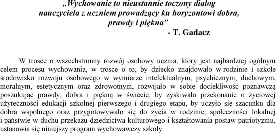 wymiarze intelektualnym, psychicznym, duchowym, moralnym, estetycznym oraz zdrowotnym, rozwijało w sobie dociekliwość poznawczą poszukując prawdy, dobra i piękną w świecie, by zyskiwało przekonanie o