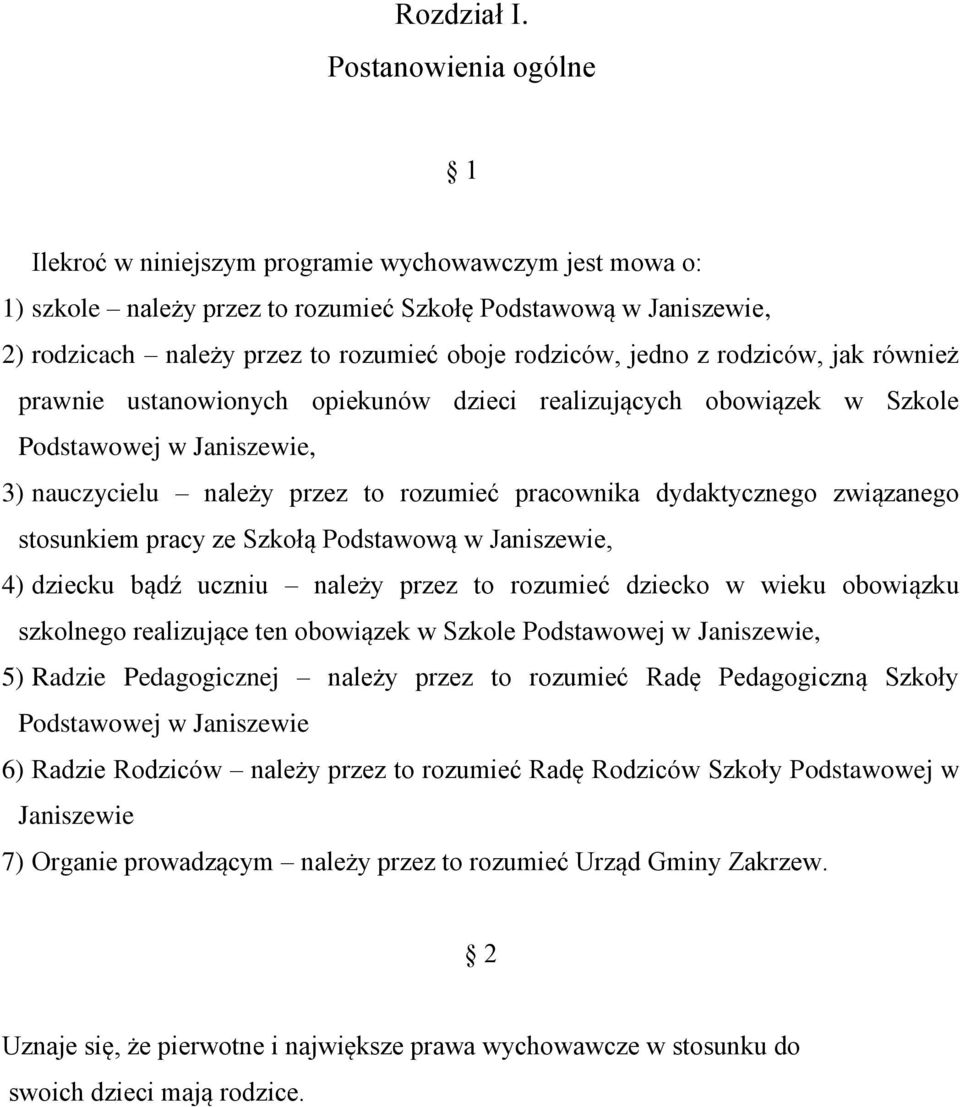 rodziców, jedno z rodziców, jak również prawnie ustanowionych opiekunów dzieci realizujących obowiązek w Szkole Podstawowej w Janiszewie, 3) nauczycielu należy przez to rozumieć pracownika