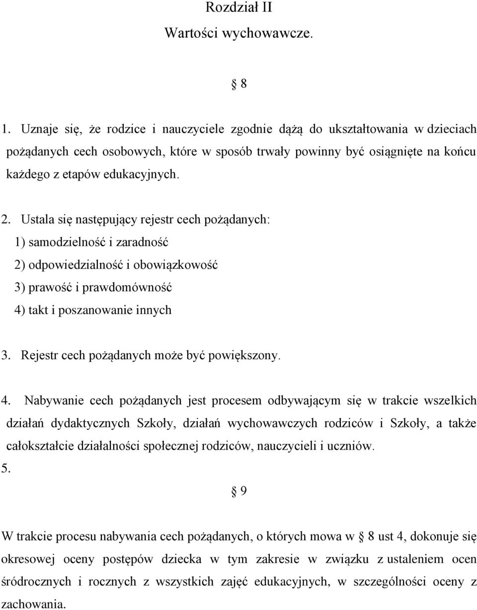 Ustala się następujący rejestr cech pożądanych: 1) samodzielność i zaradność 2) odpowiedzialność i obowiązkowość 3) prawość i prawdomówność 4) takt i poszanowanie innych 3.