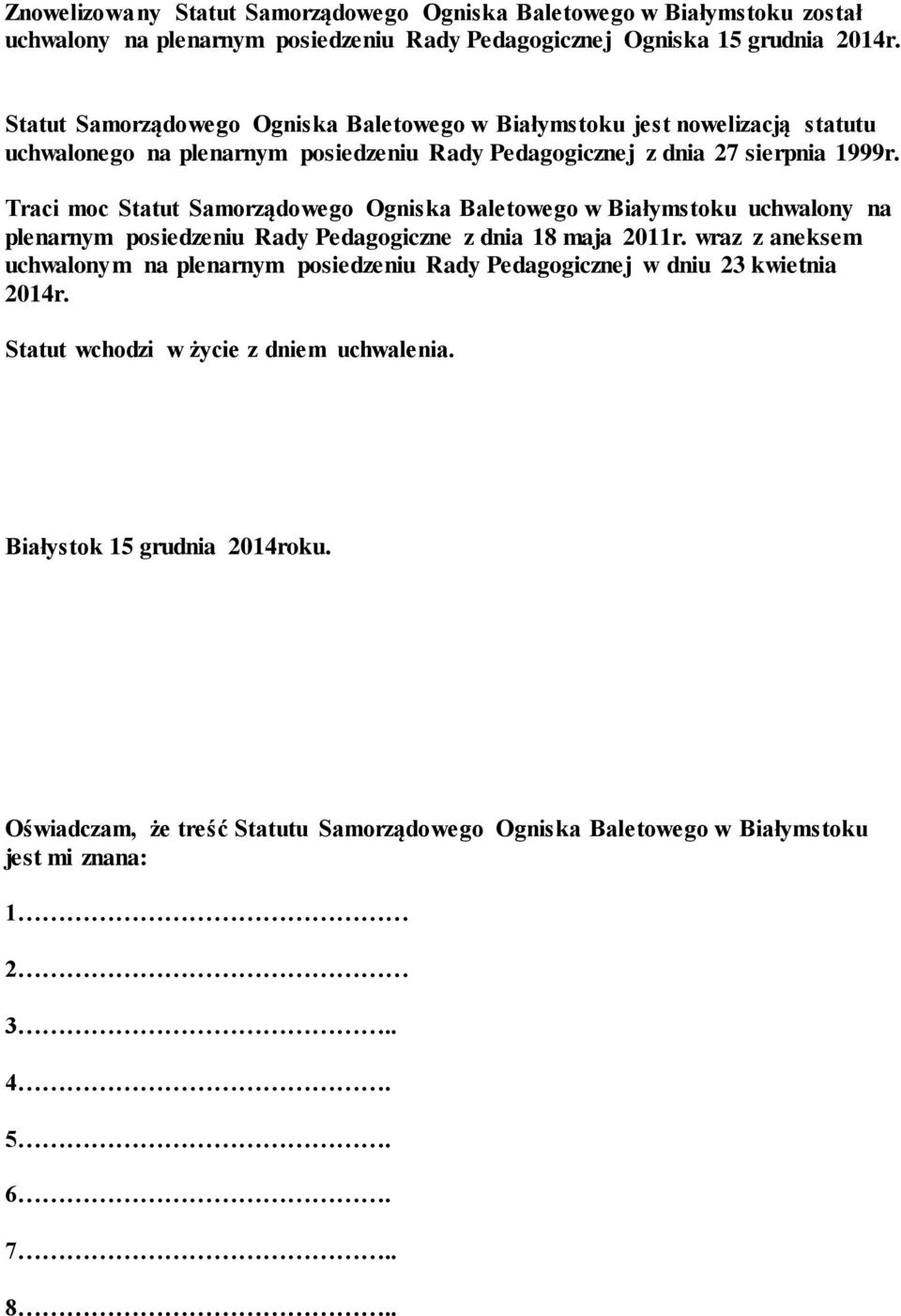 Traci moc Statut Samorządowego Ogniska Baletowego w Białymstoku uchwalony na plenarnym posiedzeniu Rady Pedagogiczne z dnia 18 maja 2011r.