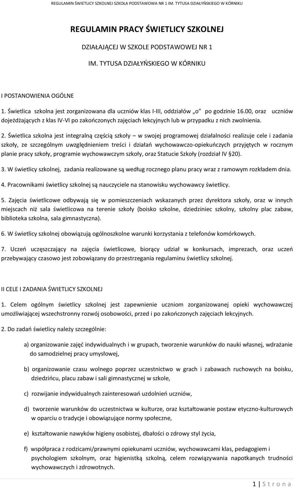 00, oraz uczniów dojeżdżających z klas IV-VI po zakończonych zajęciach lekcyjnych lub w przypadku z nich zwolnienia. 2.