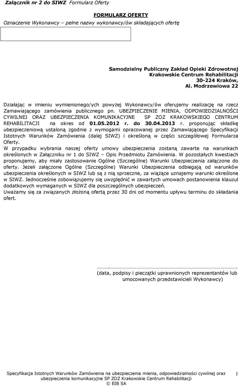 UBEZPIECZENIE MIENIA, ODPOWIEDZIALNOŚCI CYWILNEJ ORAZ UBEZPIECZENIA KOMUNIKACYJNE SP ZOZ KRAKOWSKIEGO CENTRUM REHABILITACJI na okres od 01.05.2012 r. do 30.04.2013 r.