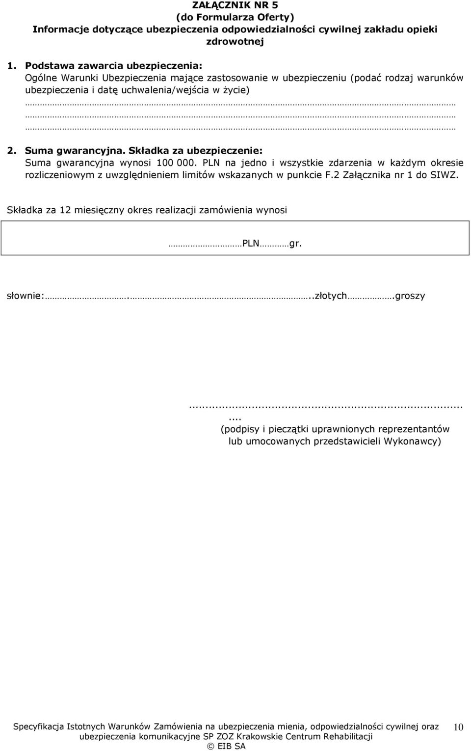 uchwalenia/wejścia w życie) 2. Suma gwarancyjna. Składka za ubezpieczenie: Suma gwarancyjna wynosi 100 000.