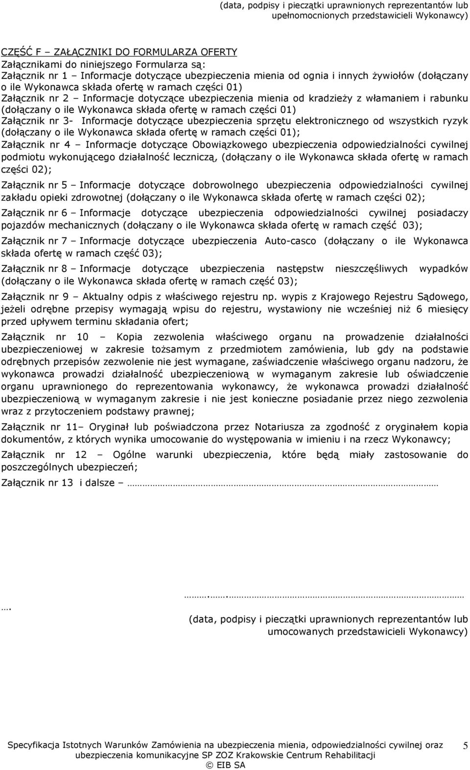 kradzieży z włamaniem i rabunku (dołączany o ile Wykonawca składa ofertę w ramach części 01) Załącznik nr 3- Informacje dotyczące ubezpieczenia sprzętu elektronicznego od wszystkich ryzyk (dołączany