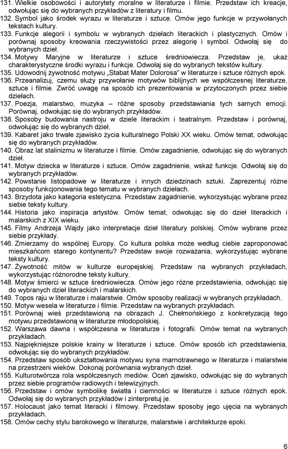 Omów i porównaj sposoby kreowania rzeczywistości przez alegorię i symbol. Odwołaj się do wybranych dzieł. 134. Motywy Maryjne w literaturze i sztuce średniowiecza.