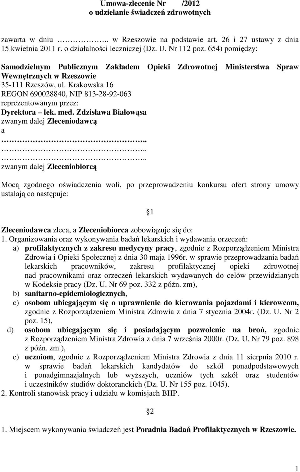 Krakowska 16 REGON 690028840, NIP 813-28-92-063 reprezentowanym przez: Dyrektora lek. med. Zdzisława Białowąsa zwanym dalej Zleceniodawcą a.