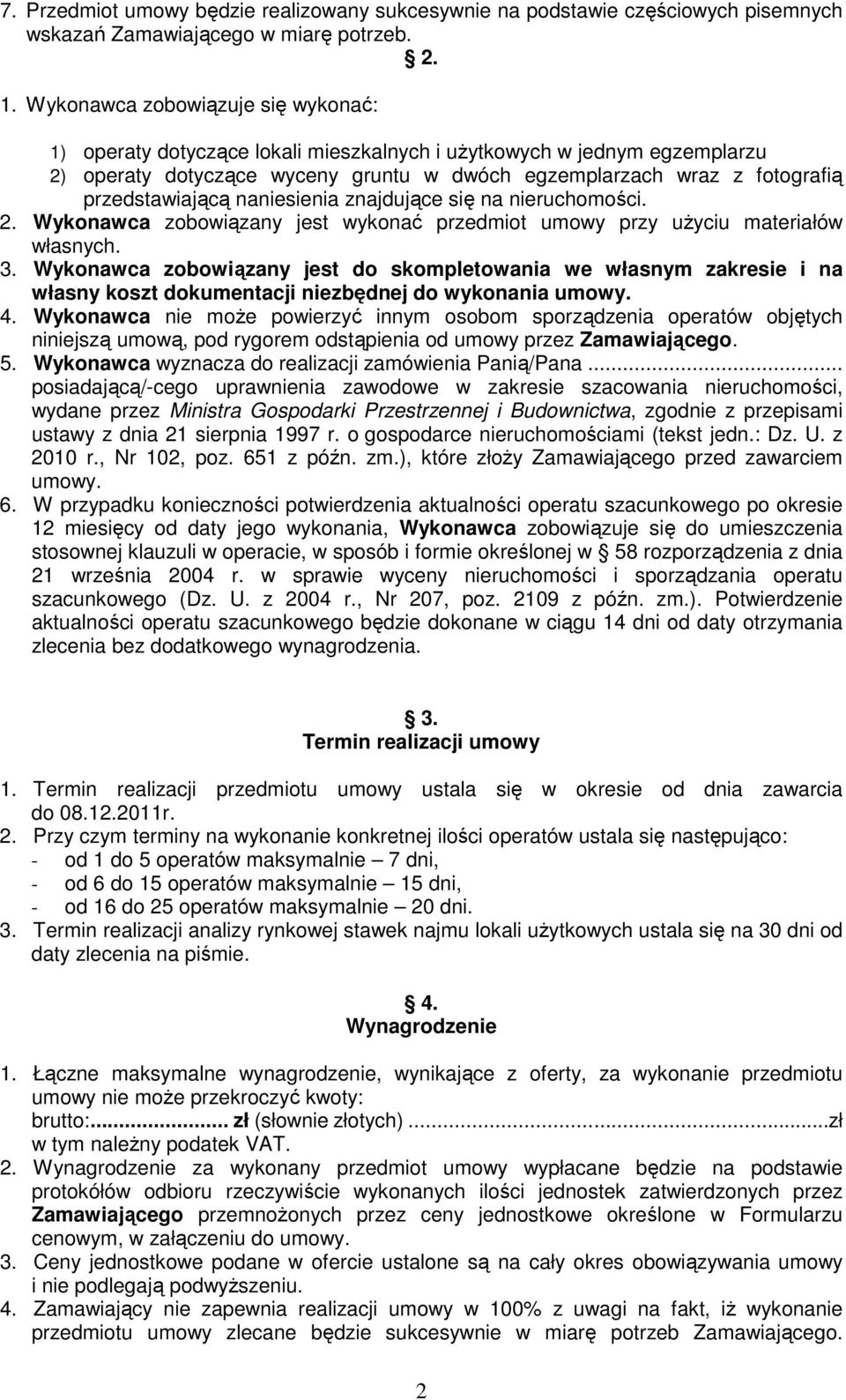 przedstawiającą naniesienia znajdujące się na nieruchomości. 2. Wykonawca zobowiązany jest wykonać przedmiot umowy przy uŝyciu materiałów własnych. 3.