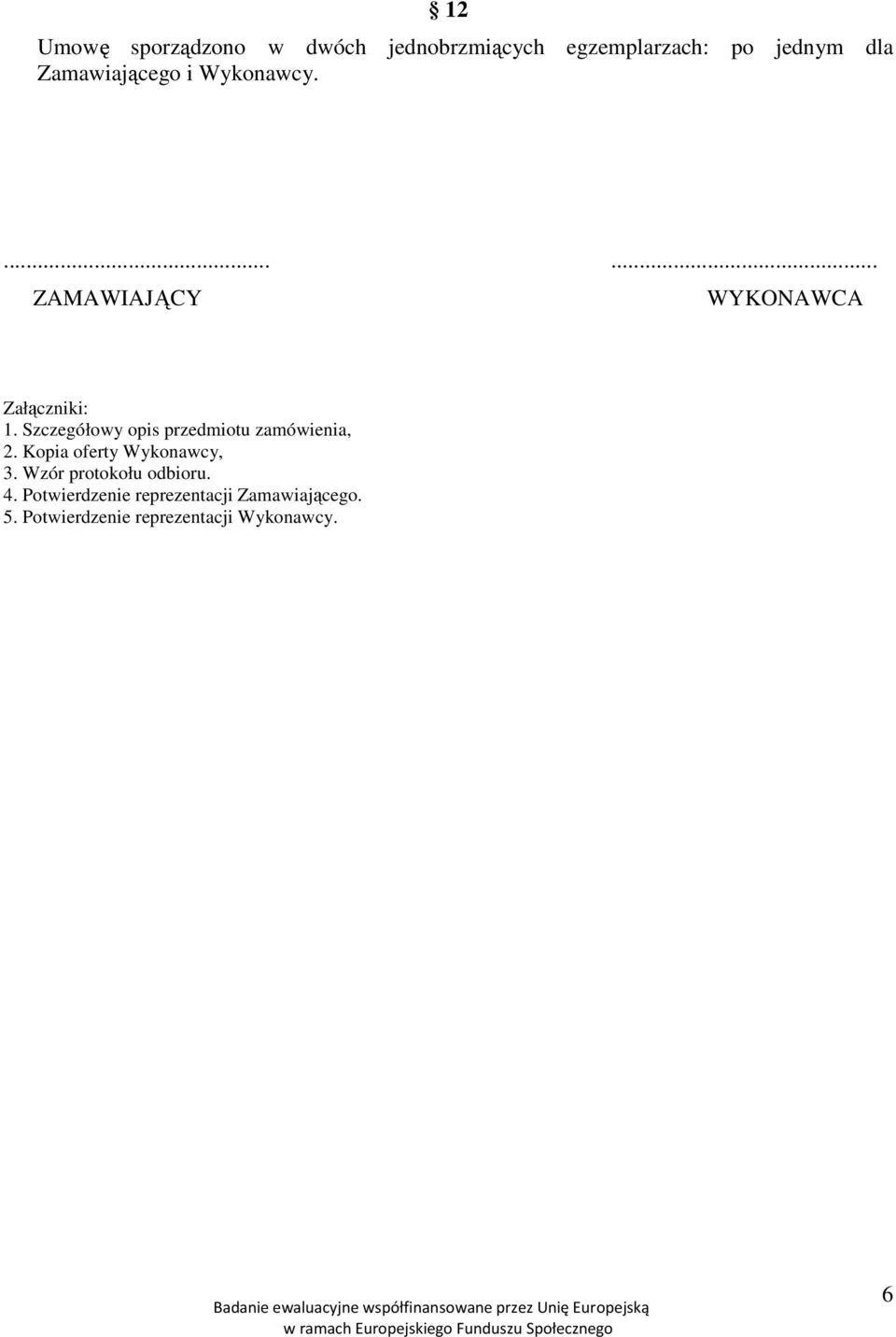 Szczegółowy opis przedmiotu zamówienia, 2. Kopia oferty Wykonawcy, 3.