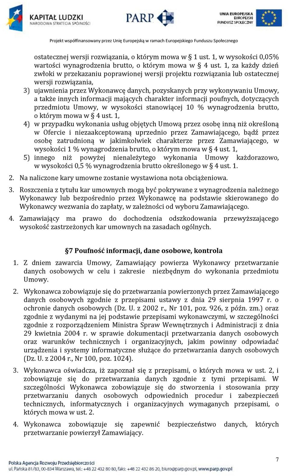 innych informacji mających charakter informacji poufnych, dotyczących przedmiotu Umowy, w wysokości stanowiącej 10 % wynagrodzenia brutto, o którym mowa w 4 ust.