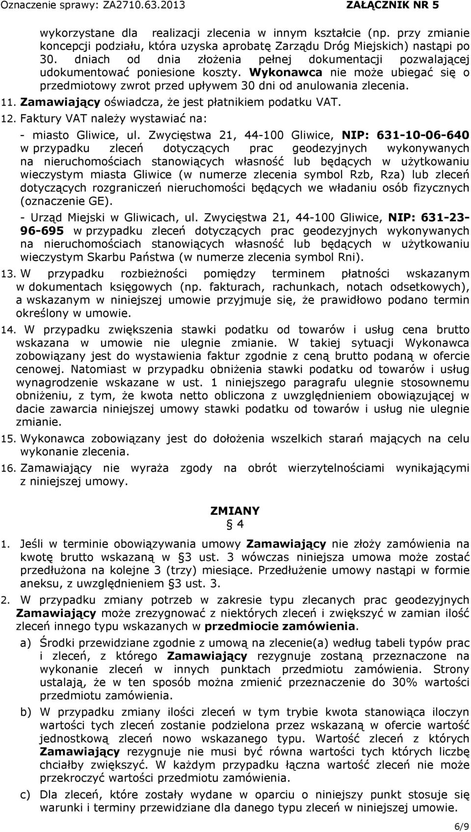 Zamawiający oświadcza, że jest płatnikiem podatku VAT. 12. Faktury VAT należy wystawiać na: - miasto Gliwice, ul.