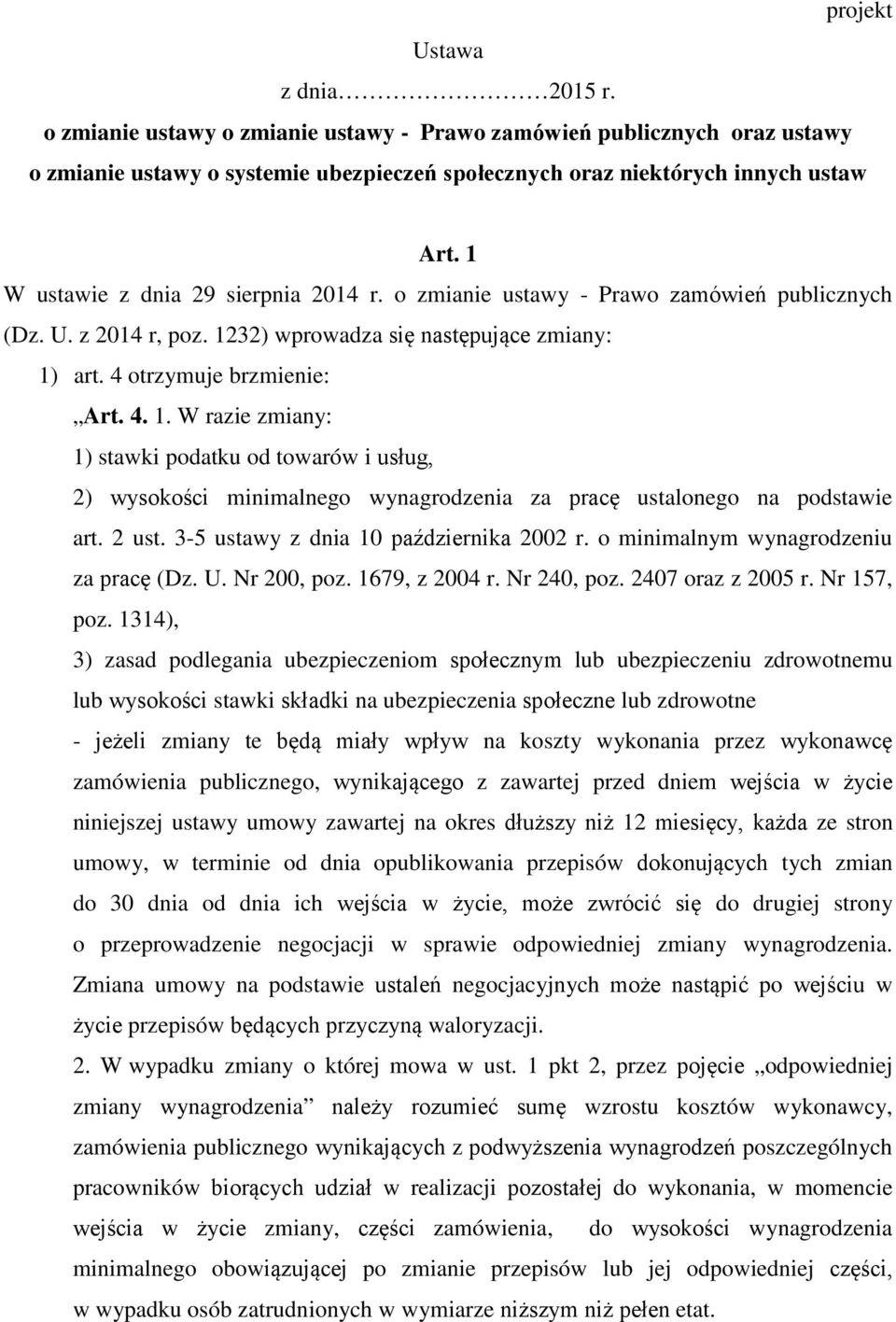 32) wprowadza się następujące zmiany: 1) art. 4 otrzymuje brzmienie: Art. 4. 1. W razie zmiany: 1) stawki podatku od towarów i usług, 2) wysokości minimalnego wynagrodzenia za pracę ustalonego na podstawie art.