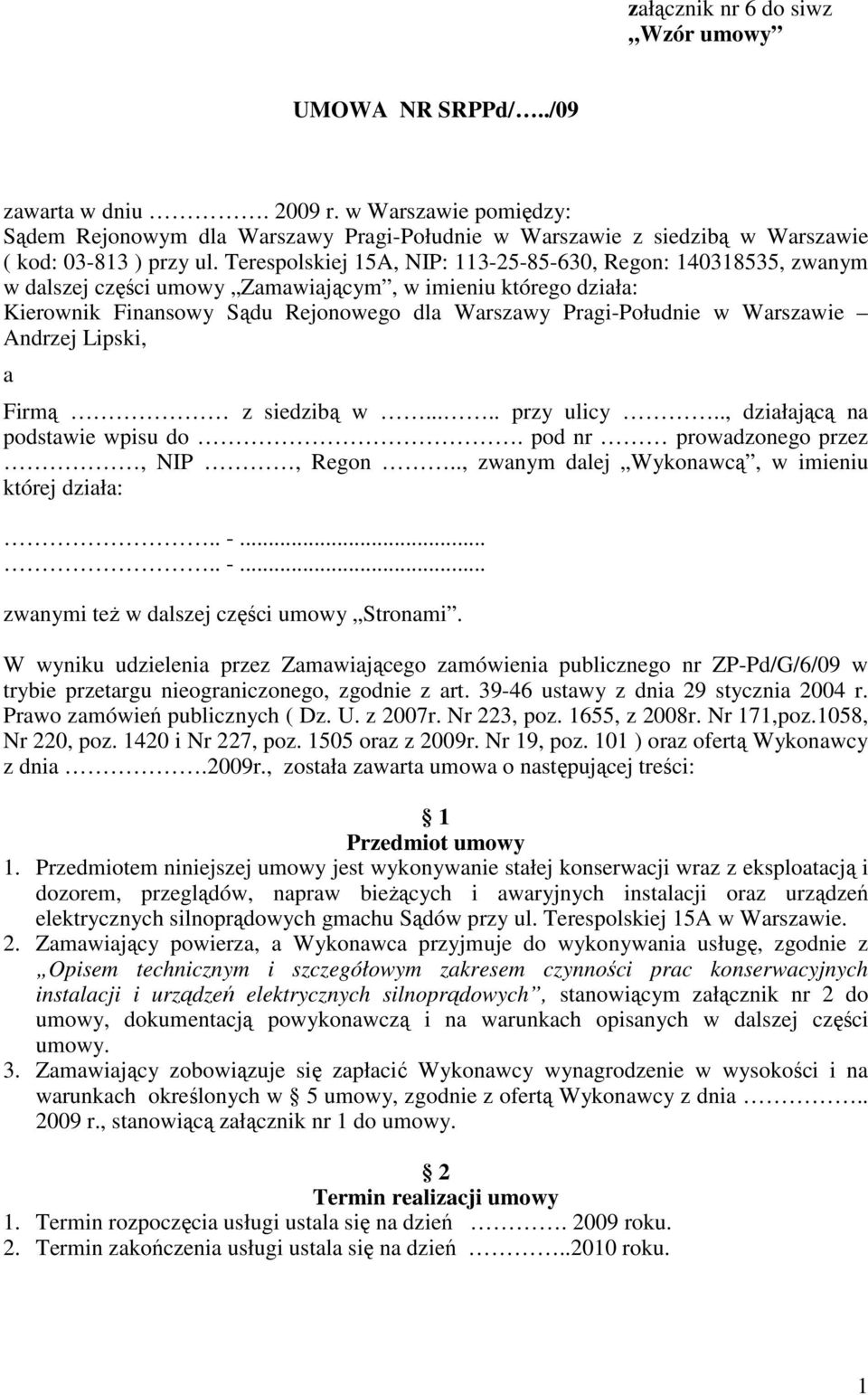 Terespolskiej 15A, NIP: 113-25-85-630, Regon: 140318535, zwanym w dalszej części umowy Zamawiającym, w imieniu którego działa: Kierownik Finansowy Sądu Rejonowego dla Warszawy Pragi-Południe w