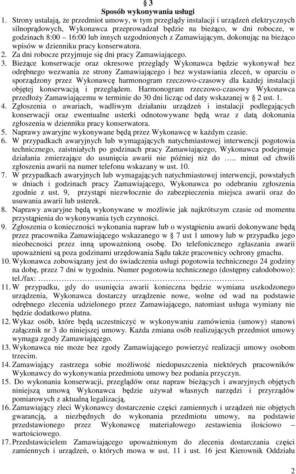 uzgodnionych z Zamawiającym, dokonując na bieŝąco wpisów w dzienniku pracy konserwatora. 2. Za dni robocze przyjmuje się dni pracy Zamawiającego. 3.