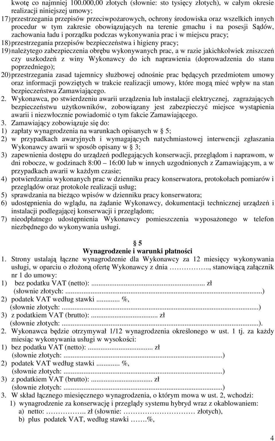 zakresie obowiązujących na terenie gmachu i na posesji Sądów, zachowania ładu i porządku podczas wykonywania prac i w miejscu pracy; 18) przestrzegania przepisów bezpieczeństwa i higieny pracy; 19)