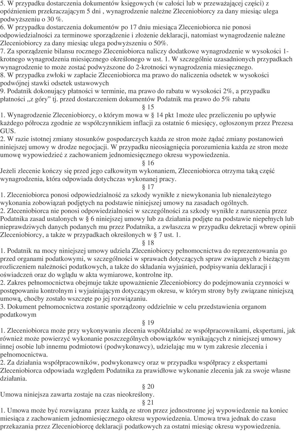 miesic ulega podwyszeniu o 50%. 7. Za sporzdzenie bilansu rocznego Zleceniobiorca naliczy dodatkowe wynagrodzenie w wysokoci 1-