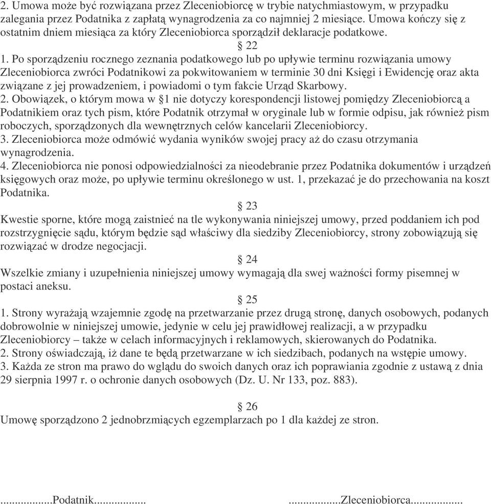 Po sporzdzeniu rocznego zeznania podatkowego lub po upływie terminu rozwizania umowy Zleceniobiorca zwróci Podatnikowi za pokwitowaniem w terminie 30 dni Ksigi i Ewidencj oraz akta zwizane z jej