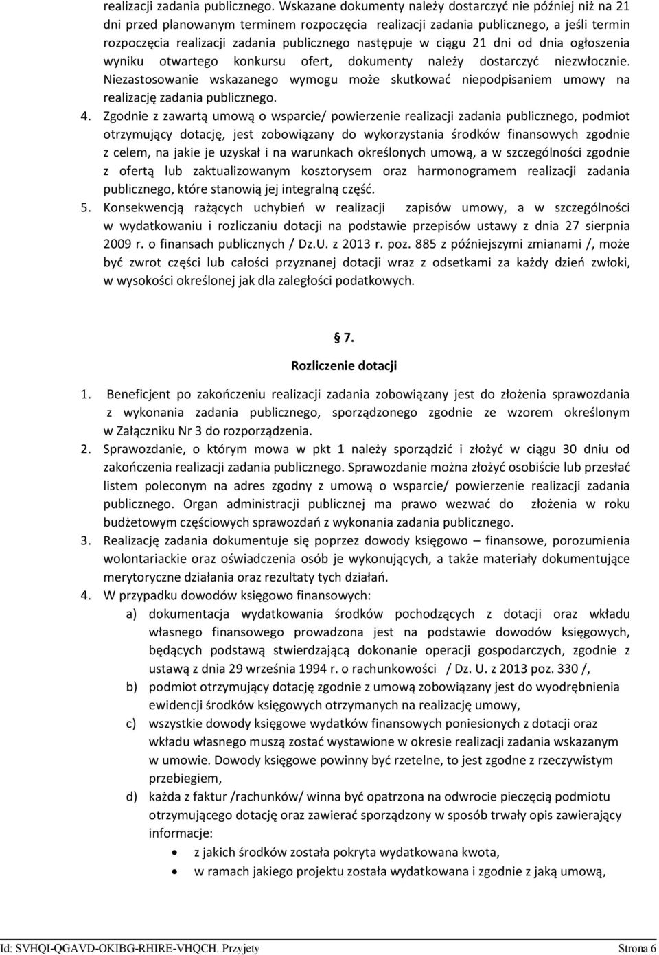 następuje w ciągu 21 dni od dnia ogłoszenia wyniku otwartego konkursu ofert, dokumenty należy dostarczyć niezwłocznie.